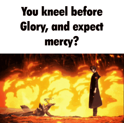 A Man Kneeling In Front Of A Fire With The Words " You Kneel Before Glory And Expect Mercy " Below Him GIF