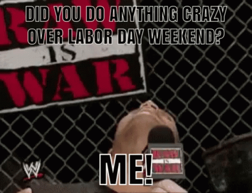 a man laying in front of a sign that says ' did you do anything crazy over labor day weekend ? me ! '