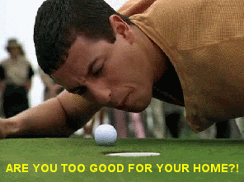 A Man Laying On A Golf Course With The Words Are You Too Good For Your Home On The Bottom GIF
