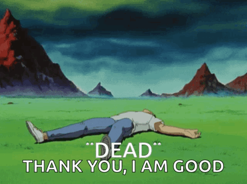 a man laying on the ground with the words " dead " thank you i am good below him