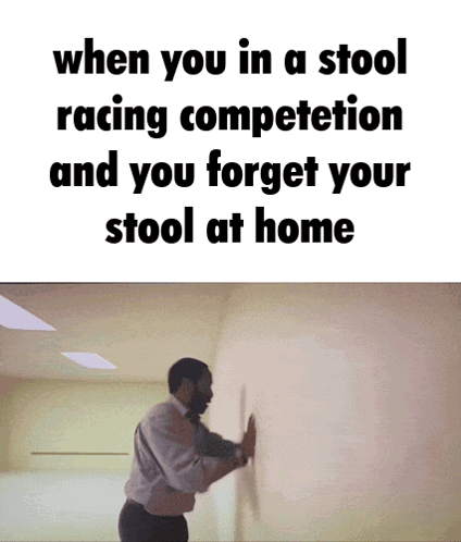 A Man Leaning Against A Wall With The Words When You In A Stool Racing Competition GIF
