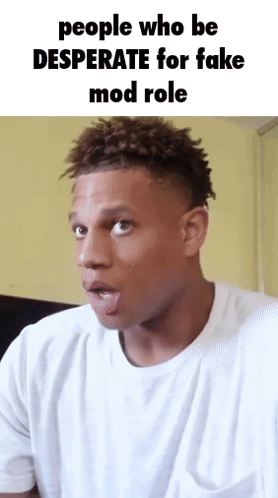 A Man Making A Funny Face With The Words People Who Be Desperate For Fake Mod Role On The Bottom GIF