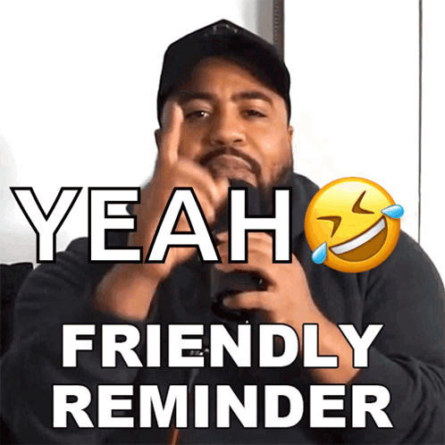 A Man Making A Funny Face With The Words " Yeah Friendly Reminder " GIF