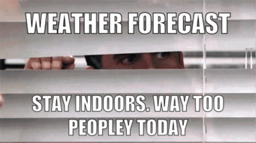 A Man Peeking Through Blinds With The Caption " Weather Forecast Stay Indoors Way Too People Today " GIF