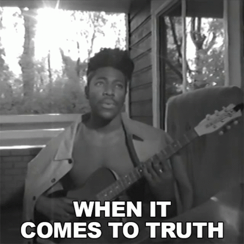 A Man Playing A Guitar With The Words " When It Comes To Truth " Below Him GIF