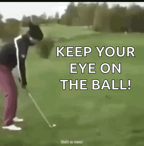 A Man Playing Golf With The Words " Keep Your Eye On The Ball " GIF