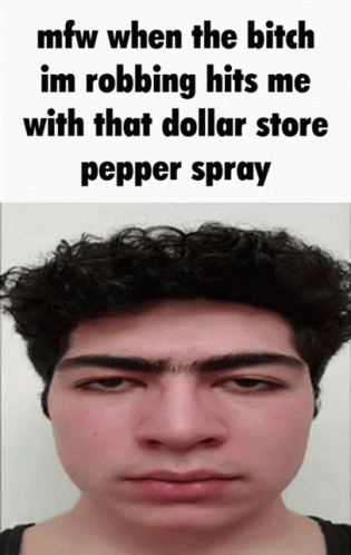 A Man 'S Face Is Shown With A Caption That Says Mfw When The Bitch Im Robbing Hits Me GIF