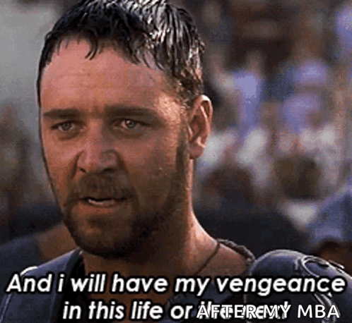 A Man Says " And I Will Have My Vengeance In This Life Or After My Mba " GIF