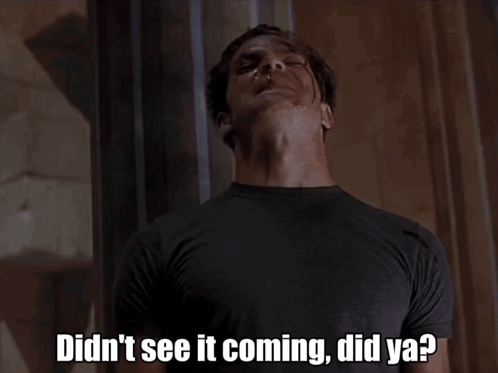A Man Says " Didn 'T See It Coming Did Ya " GIF