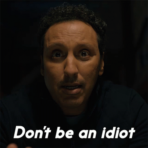 A Man Says Do N't Be An Idiot With His Hand GIF