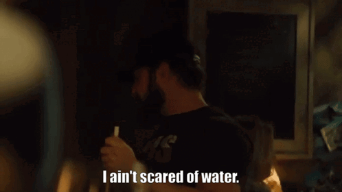 A Man Says I Ain T Scared Of Water GIF