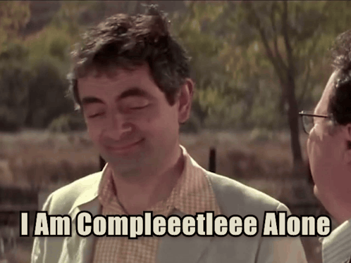 A Man Says I Am Compleetleee Alone GIF