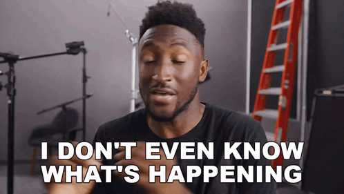 A Man Says " I Don T Even Know What 'S Happening " GIF
