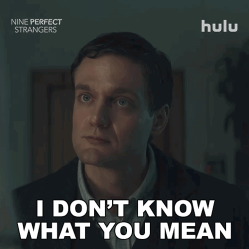 A Man Says " I Don T Know What You Mean " GIF