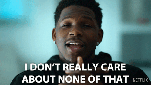 A Man Says I Don T Really Care About None Of That Netflix GIF