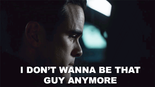 A Man Says " I Don 'T Wanna Be That Guy Anymore " In A Dark Room GIF