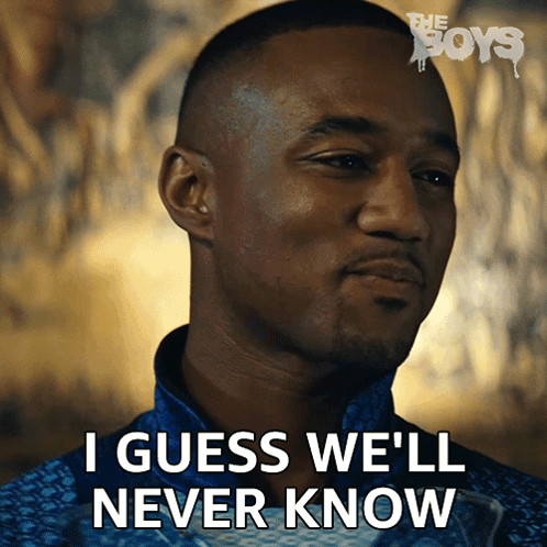 A Man Says I Guess We Ll Never Know GIF