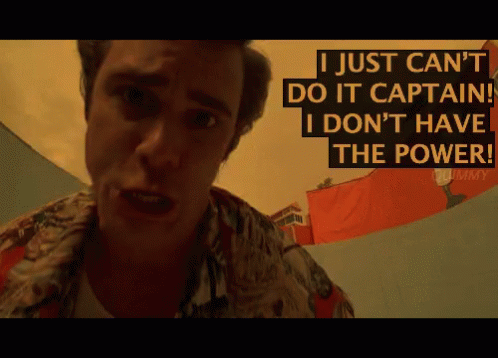 A Man Says " I Just Can 'T Do It Captain ! I Don 'T Have The Power ! " GIF