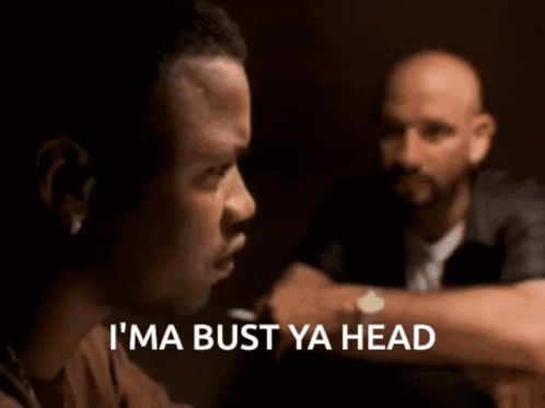 A Man Says I 'M A Bust Ya Head In Front Of Another Man GIF