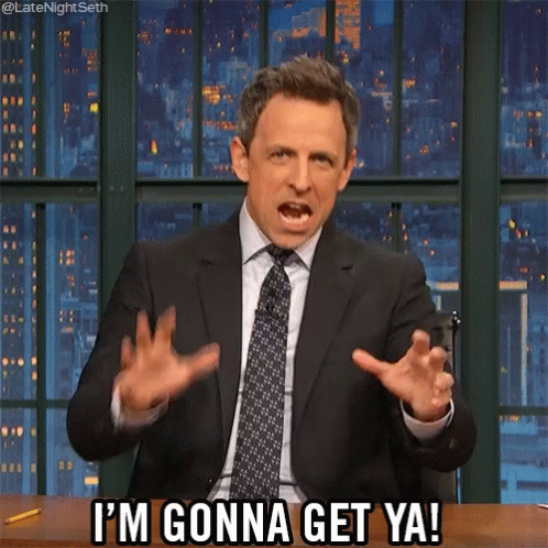 A Man Says I 'M Gonna Get Ya GIF