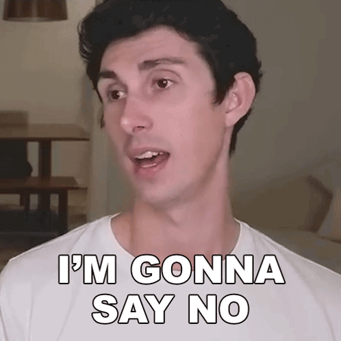 A Man Says " I 'M Gonna Say No " In Front Of His Face GIF