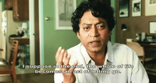 A Man Says " I Suppose In The End The Whole Of Life Becomes An Act Of Letting Go . " GIF