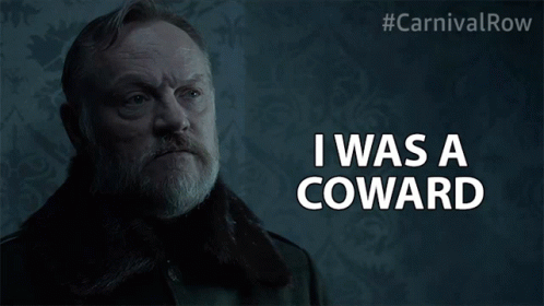 A Man Says I Was A Coward In A Dark Room GIF