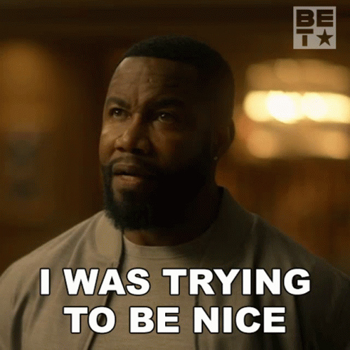 A Man Says " I Was Trying To Be Nice " GIF