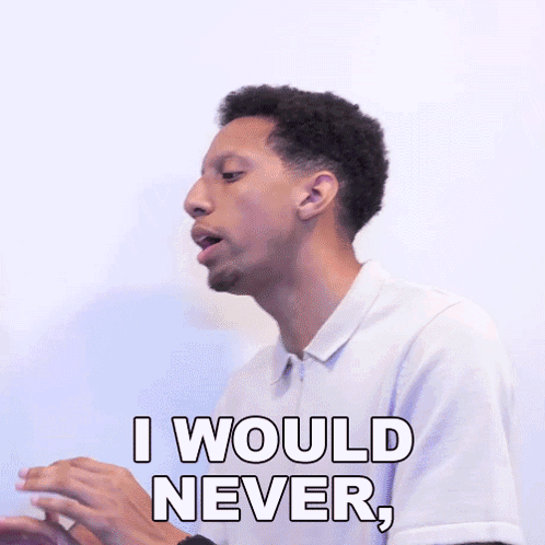 A Man Says " I Would Never " In Front Of A White Background GIF