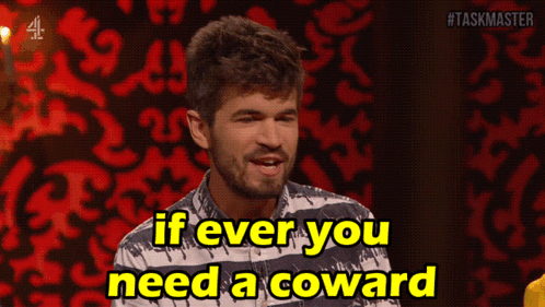 A Man Says " If Ever You Need A Coward " GIF