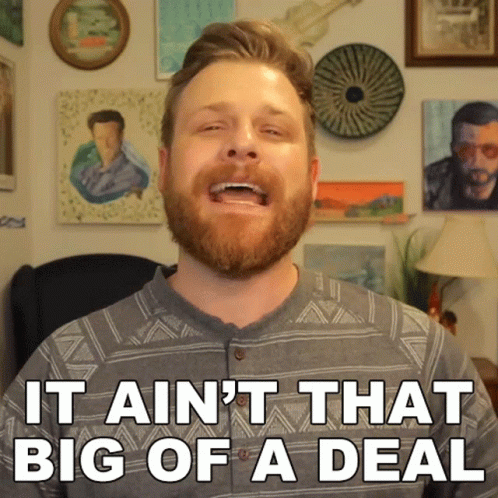 A Man Says It Ain T That Big Of A Deal GIF