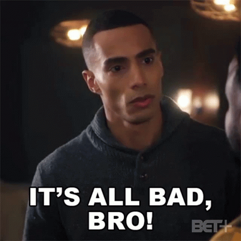 A Man Says " It 'S All Bad Bro " While Looking At The Camera GIF