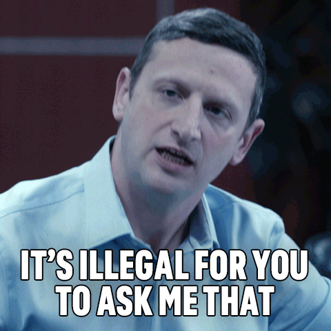 A Man Says " It 'S Illegal For You To Ask Me That " While Looking At The Camera GIF