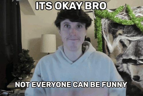 A Man Says It 'S Okay Bro But Not Everyone Can Be Funny GIF