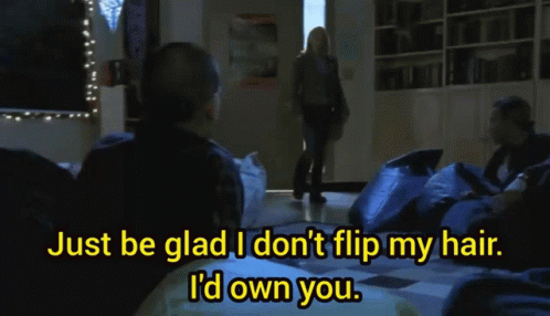 A Man Says Just Be Glad I Dont Flip My Hair I 'D Own You GIF
