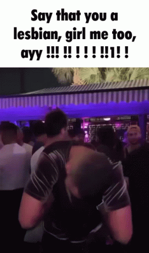 A Man Says That You A Lesbian Girl Me Too Ayy !!! !!! !!! !!! GIF