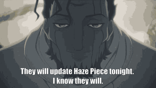 A Man Says They Will Update Haze Piece Tonight GIF