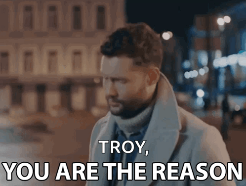 A Man Says Troy You Are The Reason GIF