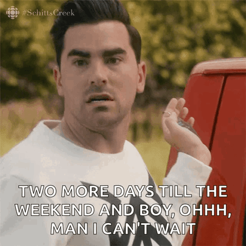 A Man Says Two More Days Till The Weekend And Boy Ohhh Man I Can 'T Wait GIF
