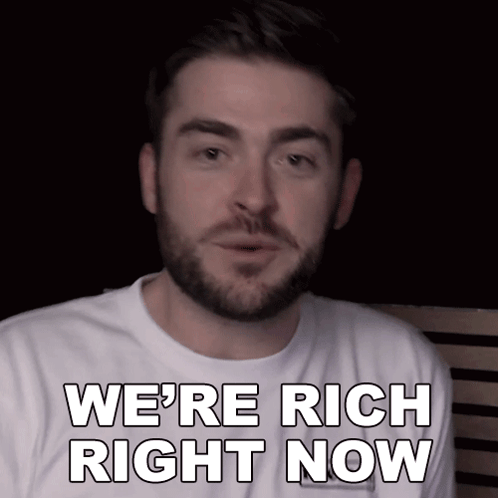 A Man Says We 'Re Rich Right Now GIF