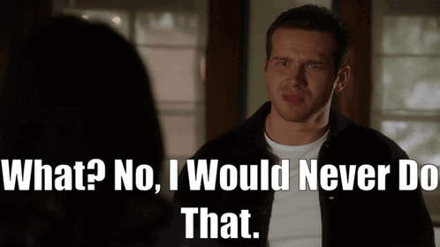 A Man Says " What No I Would Never Do That " To A Woman GIF