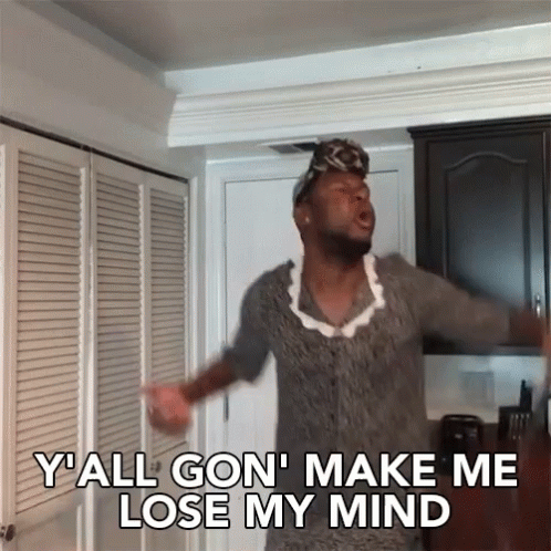 A Man Says Y'all Gon Make Me Lose My Mind GIF