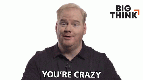 A Man Says You 'Re Crazy In Front Of Big Think GIF