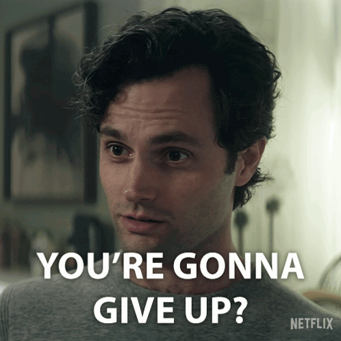 A Man Says You 'Re Gonna Give Up In A Netflix Advertisement GIF
