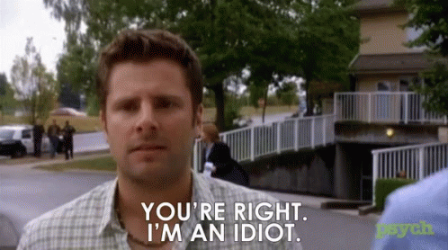 A Man Says " You 'Re Right I 'M An Idiot " GIF
