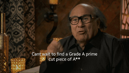 A Man Sitting In A Chair With The Words Cant Wait To Find A Grade A Prime Cut Piece Of A*** GIF