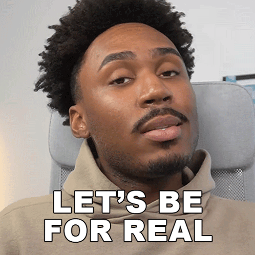 Man Sitting With Let's Be For Real Above Head GIF