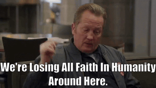 A Man Sitting In A Chair With The Words " We 'Re Losing All Faith In Humanity Around Here " Written Below Him GIF