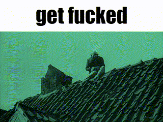 A Man Sitting On Top Of A Roof With The Words Get Fucked Below Him GIF