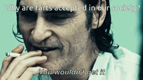 A Man Smoking A Cigarette With The Words " Why Are Farts Accepted In Our Society " GIF